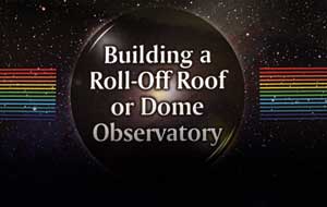 Building a Roll-Off Roof or Dome Observatory by John Stephen Hicks